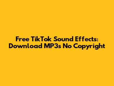 Free TikTok Sound Effects: Download MP3s No Copyright
