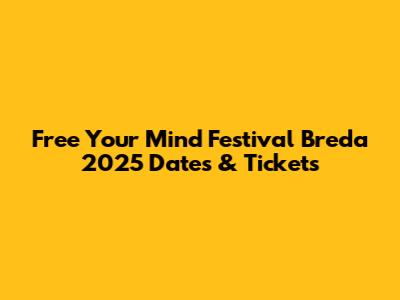 Free Your Mind Festival Breda 2025 Dates & Tickets