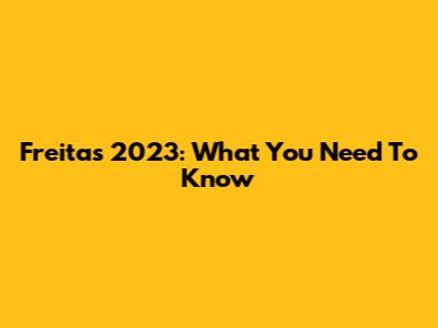 Freitas 2023: What You Need To Know