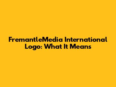 FremantleMedia International Logo: What It Means
