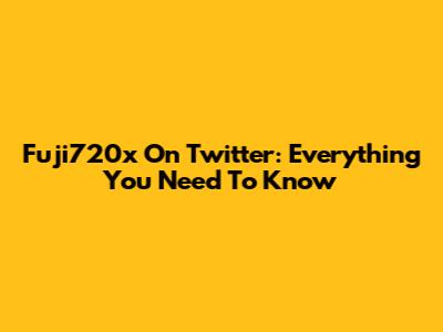 Fuji720x On Twitter: Everything You Need To Know