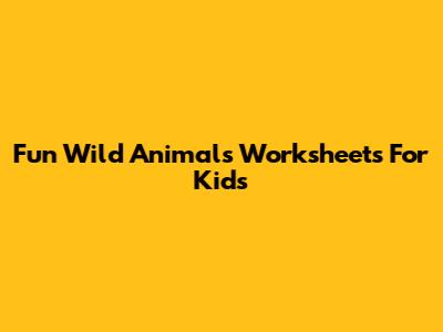 Fun Wild Animals Worksheets For Kids