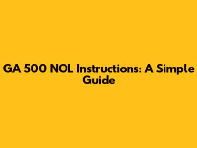GA 500 NOL Instructions: A Simple Guide