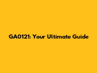 GA0121: Your Ultimate Guide