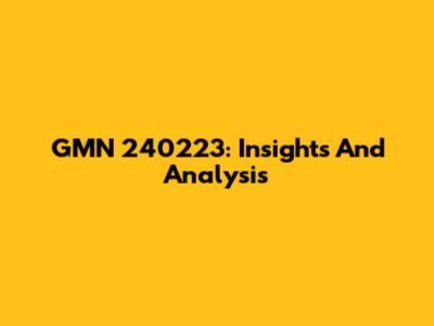 GMN 240223: Insights And Analysis