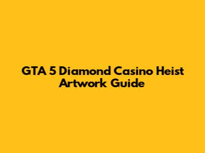 GTA 5 Diamond Casino Heist Artwork Guide