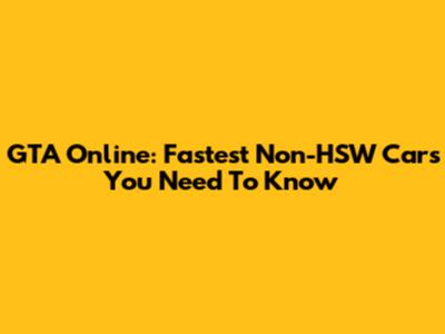 GTA Online: Fastest Non-HSW Cars You Need To Know