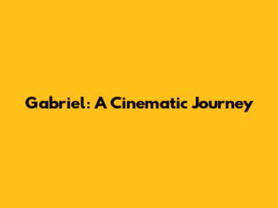 Gabriel: A Cinematic Journey