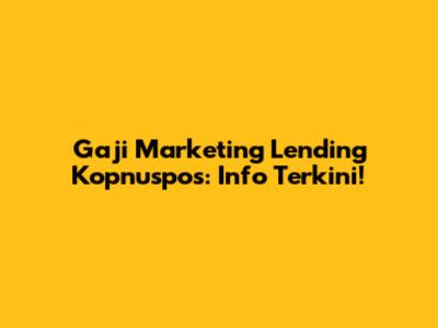 Gaji Marketing Lending Kopnuspos: Info Terkini!