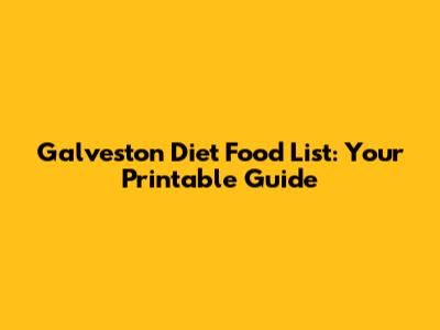 Galveston Diet Food List: Your Printable Guide