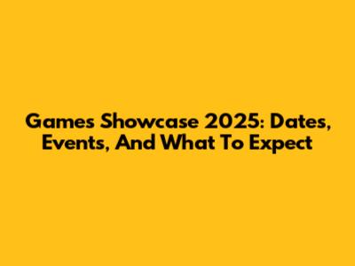 Games Showcase 2025: Dates, Events, And What To Expect