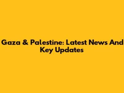 Gaza & Palestine: Latest News And Key Updates