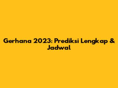 Gerhana 2023: Prediksi Lengkap & Jadwal