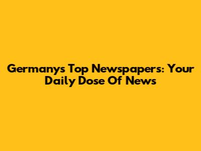 Germany's Top Newspapers: Your Daily Dose Of News