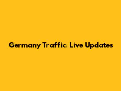 Germany Traffic: Live Updates