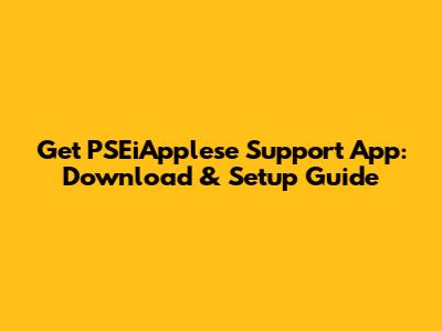 Get PSEiApplese Support App: Download & Setup Guide