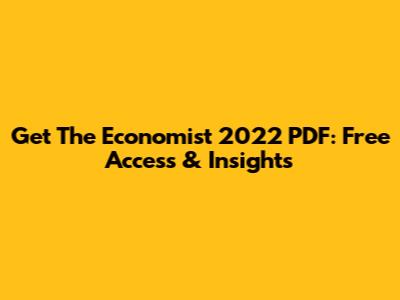 Get The Economist 2022 PDF: Free Access & Insights