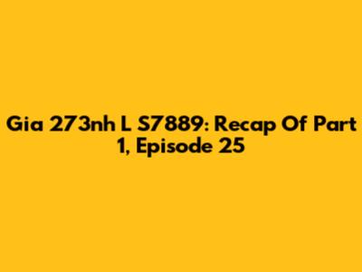 Gia 273nh L S7889: Recap Of Part 1, Episode 25