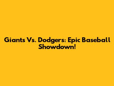 Giants Vs. Dodgers: Epic Baseball Showdown!