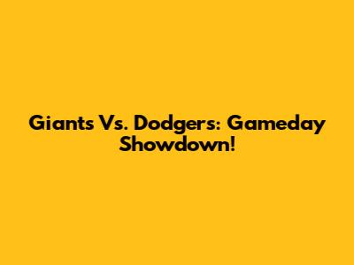 Giants Vs. Dodgers: Gameday Showdown!