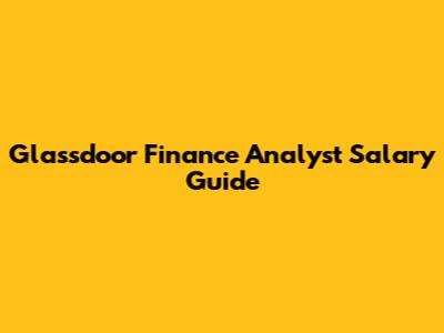 Glassdoor Finance Analyst Salary Guide