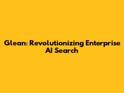 Glean: Revolutionizing Enterprise AI Search