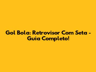 Gol Bola: Retrovisor Com Seta - Guia Completo!