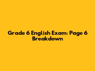Grade 6 English Exam: Page 6 Breakdown