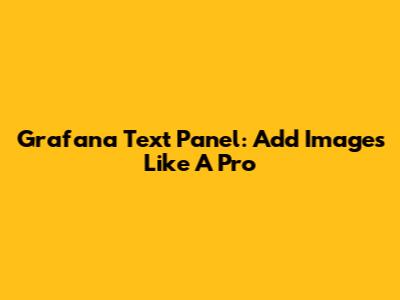 Grafana Text Panel: Add Images Like A Pro