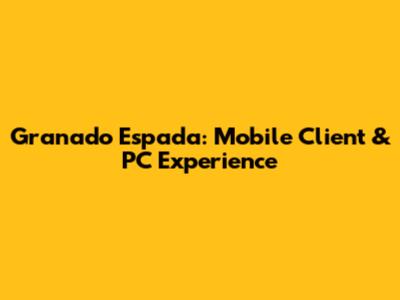 Granado Espada: Mobile Client & PC Experience