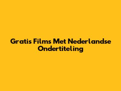 Gratis Films Met Nederlandse Ondertiteling