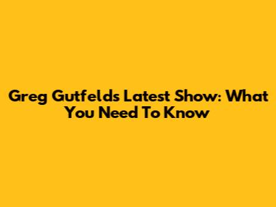 Greg Gutfeld's Latest Show: What You Need To Know