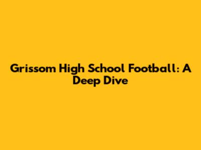 Grissom High School Football: A Deep Dive