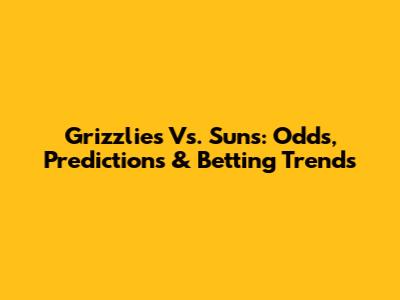 Grizzlies Vs. Suns: Odds, Predictions & Betting Trends