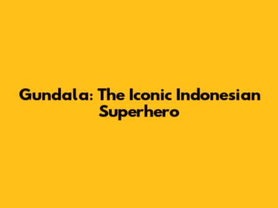 Gundala: The Iconic Indonesian Superhero