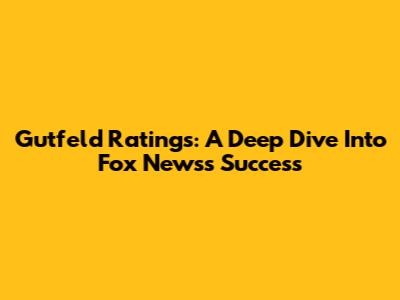 Gutfeld Ratings: A Deep Dive Into Fox News's Success