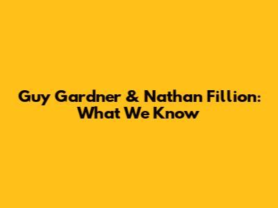 Guy Gardner & Nathan Fillion: What We Know