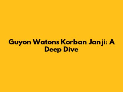 Guyon Waton's 'Korban Janji': A Deep Dive