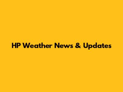 HP Weather News & Updates