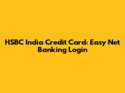 HSBC India Credit Card: Easy Net Banking Login