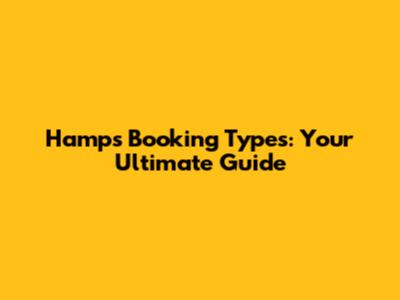 Hamps Booking Types: Your Ultimate Guide