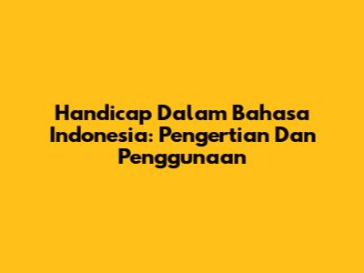 Handicap Dalam Bahasa Indonesia: Pengertian Dan Penggunaan