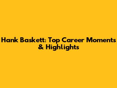 Hank Baskett: Top Career Moments & Highlights