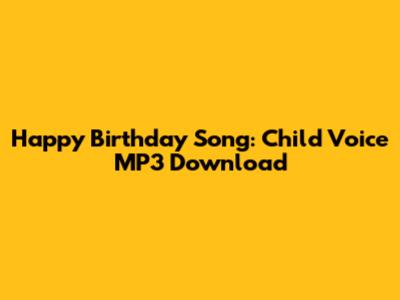Happy Birthday Song: Child Voice MP3 Download