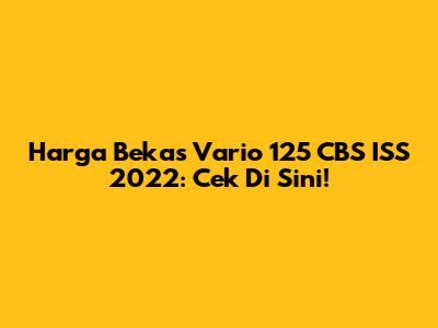 Harga Bekas Vario 125 CBS ISS 2022: Cek Di Sini!