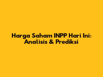 Harga Saham INPP Hari Ini: Analisis & Prediksi