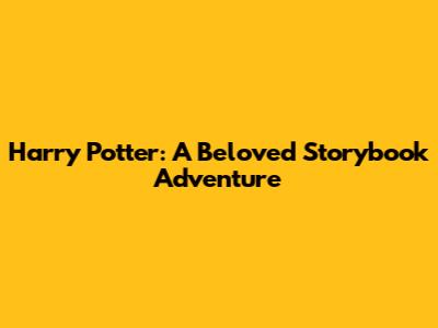 Harry Potter: A Beloved Storybook Adventure