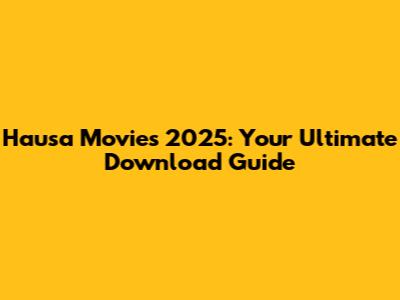 Hausa Movies 2025: Your Ultimate Download Guide