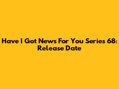 Have I Got News For You Series 68: Release Date