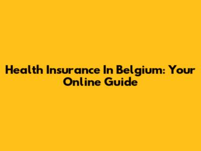 Health Insurance In Belgium: Your Online Guide